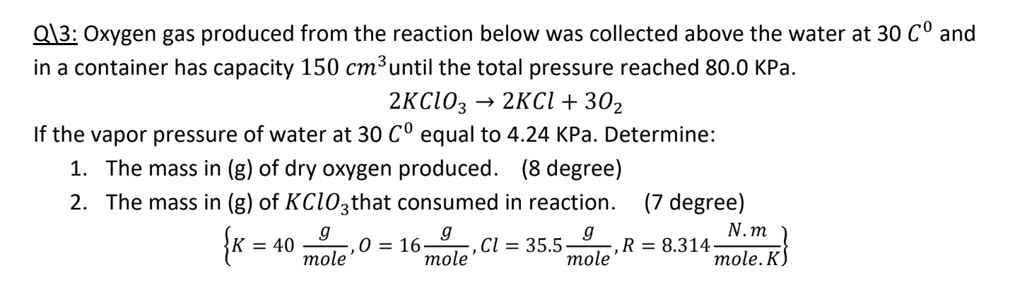 Q 3 Oxygen Gas Produced From The Reaction Below Was Collected Above The Water At 30 Co And In A Container Has Capacity 1