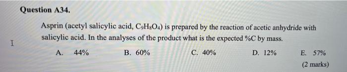 I Question A34 Asprin Acetyl Salicylic Acid C9hso4 Is Prepared By The Reaction Of Acetic Anhydride With Salicylic Ac 1