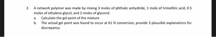 2 A Network Polymer Was Made By Mixing 3 Moles Of Phthalic Anhydride 1 Mole Of Trimellitic Acid 0 5 Moles Of Ethylene 1