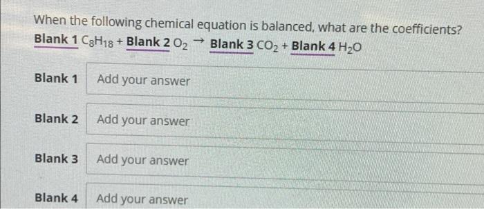 When The Following Chemical Equation Is Balanced What Are The Coefficients Blank 1 C3h18 Blank 2 02 Blank 3 Co2 1