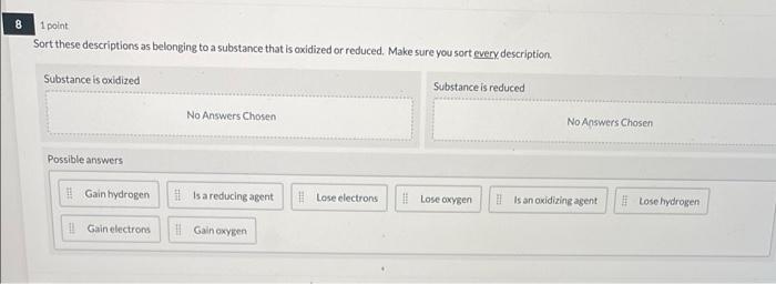 8 1 Point Sort These Descriptions As Belonging To A Substance That Is Oxidized Or Reduced Make Sure You Sort Every Desc 1