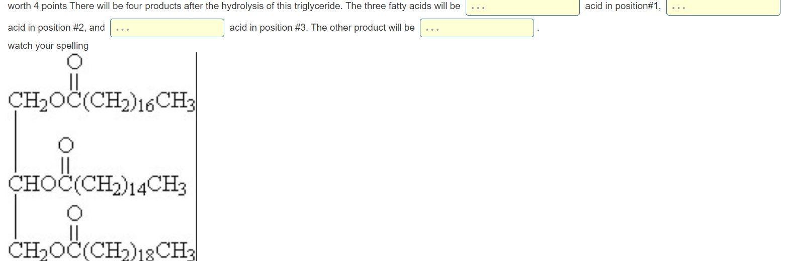 Worth 4 Points There Will Be Four Products After The Hydrolysis Of This Triglyceride The Three Fatty Acids Will Be 1