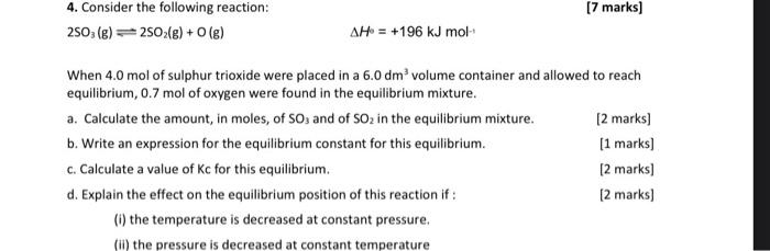 4 Consider The Following Reaction 7 Marks 2so3 G 250 G 0 G Ah 196 Kj Mol When 4 0 Mol Of Sulphur Trioxide 1