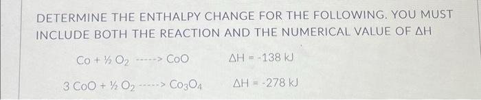 Determine The Enthalpy Change For The Following You Must Include Both The Reaction And The Numerical Value Of Ah Co 1