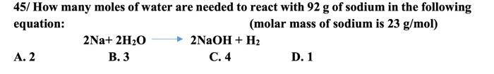 45 How Many Moles Of Water Are Needed To React With 92 G Of Sodium In The Following Equation Molar Mass Of Sodium Is 1