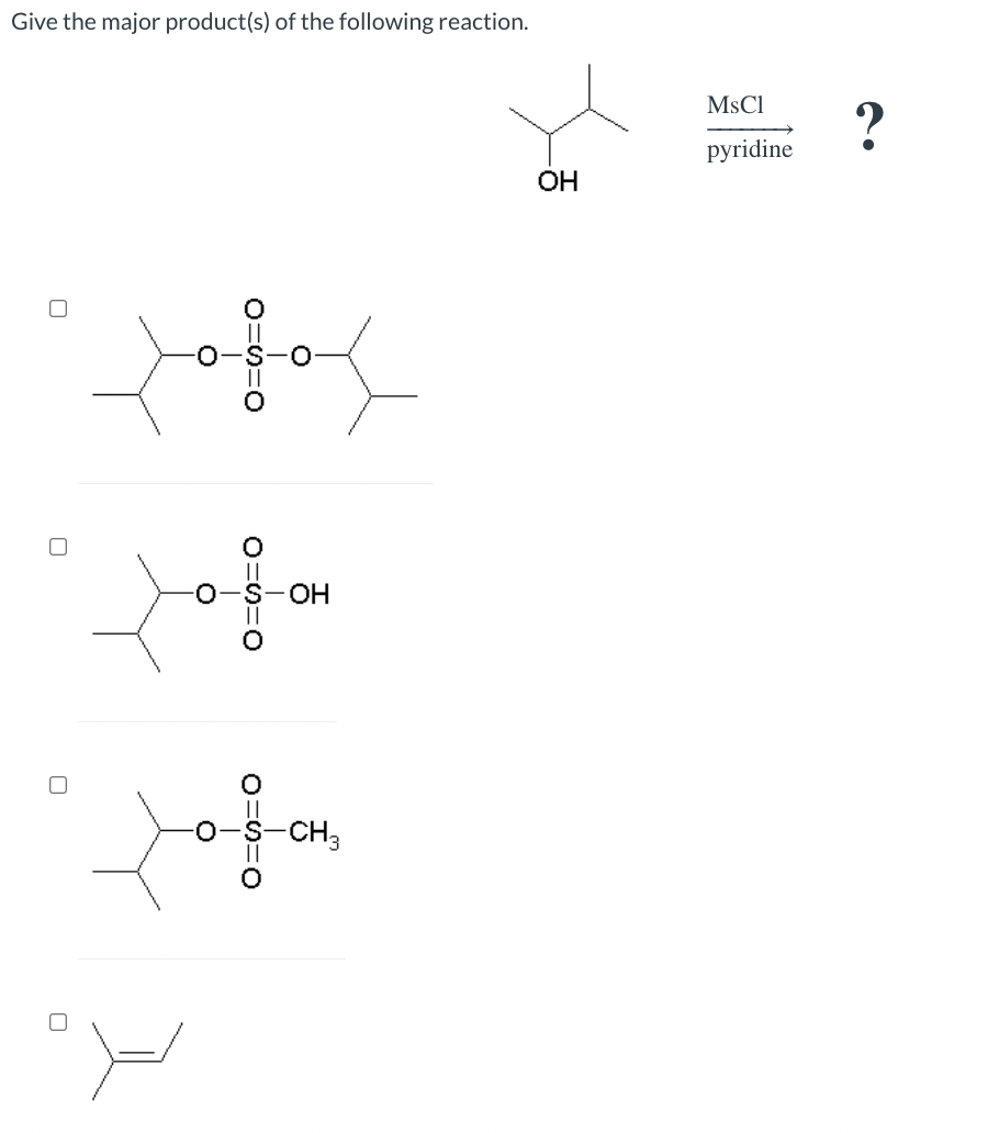 Give The Major Product S Of The Following Reaction Oh O 0 Oh Ch3 Mscl Pyridine There Is No Reaction Under These 1