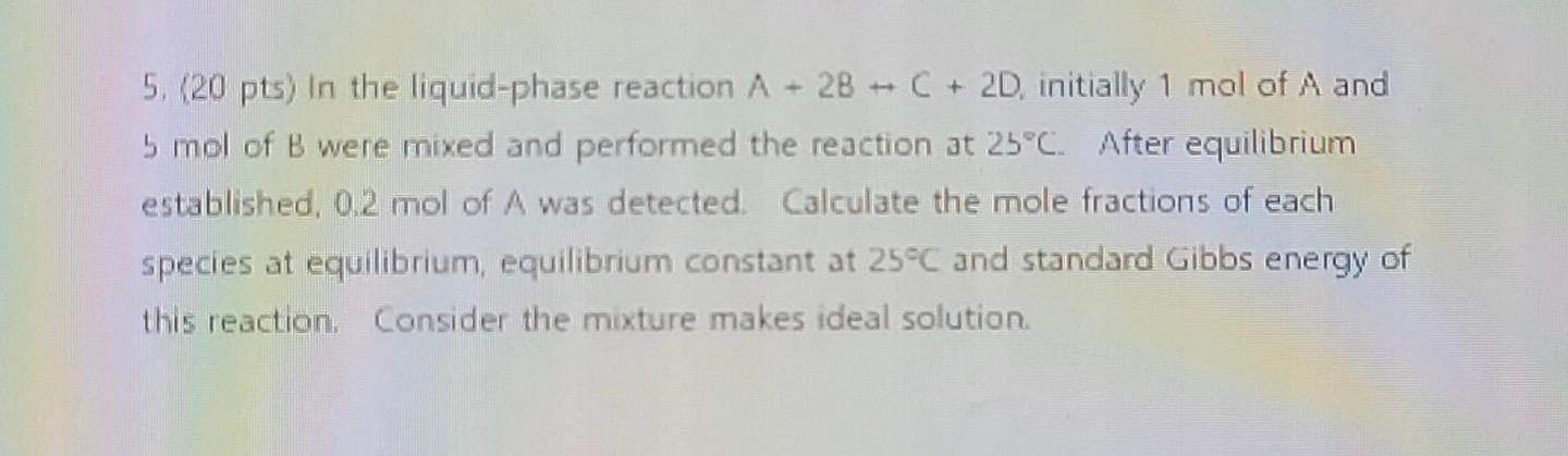 5 20 Pts In The Liquid Phase Reaction A 28 C 2d Initially 1 Mol Of A And 5 Mol Of B Were Mixed And Performed The 1