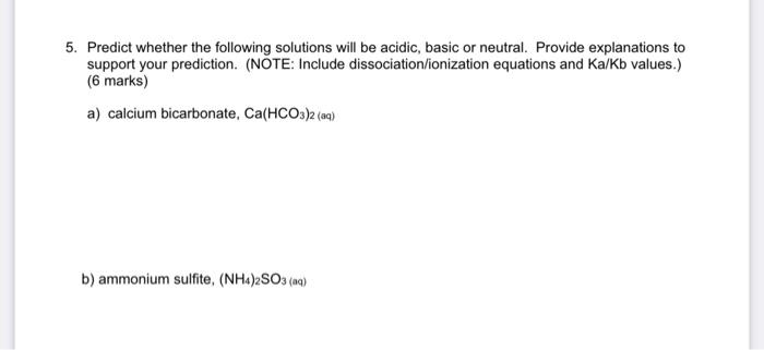 5 Predict Whether The Following Solutions Will Be Acidic Basic Or Neutral Provide Explanations To Support Your Predic 1