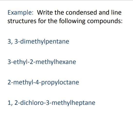 Example Write The Condensed And Line Structures For The Following Compounds 3 3 Dimethylpentane 3 Ethyl 2 Methylhexan 1