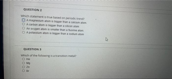 Question 2 Which Statement Is True Based On Periodic Trend A Magnesium Atom Is Bigger Than A Calcium Atom O A Carbon A 1