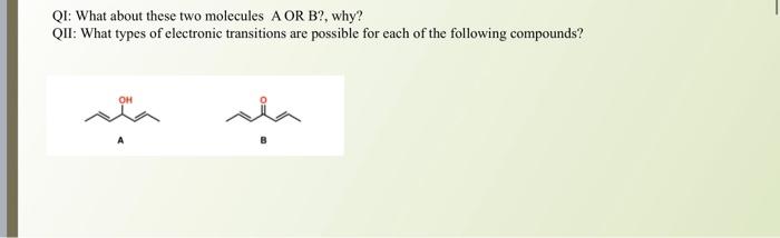 Qi What About These Two Molecules A Or B Why Qii What Types Of Electronic Transitions Are Possible For Each Of The 1