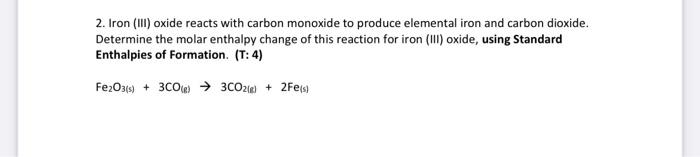 2 Iron Iii Oxide Reacts With Carbon Monoxide To Produce Elemental Iron And Carbon Dioxide Determine The Molar Enthal 1