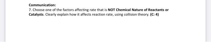 Communication 7 Choose One Of The Factors Affecting Rate That Is Not Chemical Nature Of Reactants Or Catalysts Clearl 1