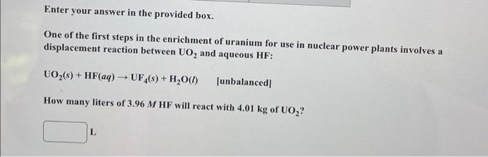 Enter Your Answer In The Provided Box One Of The First Steps In The Enrichment Of Uranium For Use In Nuclear Power Plan 1