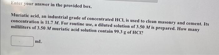 Enter Your Answer In The Provided Box Muriatic Acid An Industrial Grade Of Concentrated Hci Is Used To Clean Masonry 1