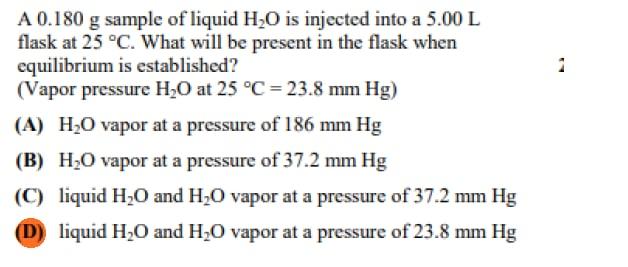 A 0 180 G Sample Of Liquid H O Is Injected Into A 5 00 L Flask At 25 C What Will Be Present In The Flask When Equilibr 1