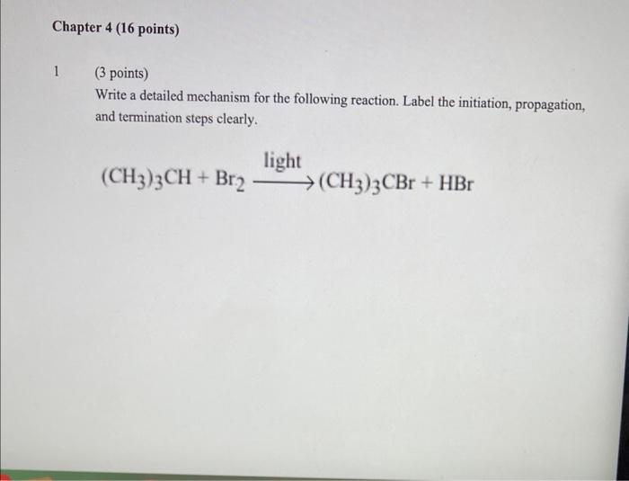 Chapter 4 16 Points 1 3 Points Write A Detailed Mechanism For The Following Reaction Label The Initiation Propagat 1