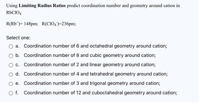 Using Limiting Radius Ratios Predict Coordination Number And Geometry Around Cation In Naclo4 R Na 95pm R Cio4 236pm 2