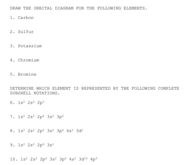 Draw The Orbital Diagram For The Following Elements 1 Carbon 2 Sulfur 3 Potassium 4 Chromium 5 Bromine Determine W 1
