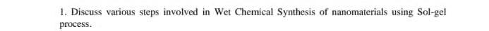 1 Discuss Various Steps Involved In Wet Chemical Synthesis Of Nanomaterials Using Sol Gel Process 1