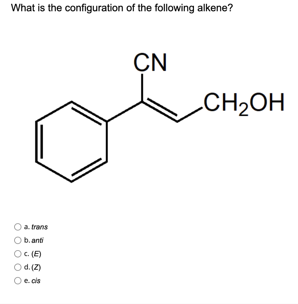 What Is The Configuration Of The Following Alkene Cn A Trans B Anti C E D Z E Cis O O Ch Oh 1