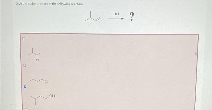 Give The Major Product Of The Following Reaction Oh Hci Oh There Is No Reaction Under These Conditions Or The Corr 1