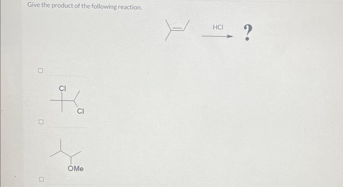Give The Product Of The Following Reaction 6 Ci U U Ome Y Hci 0 Oh There Is No Reaction Under These Conditions Or 1