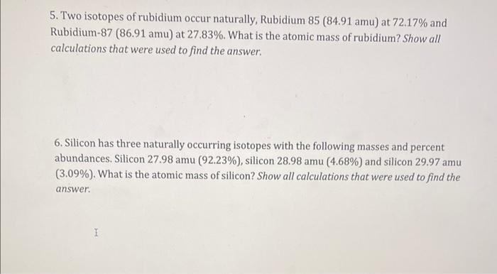 5 Two Isotopes Of Rubidium Occur Naturally Rubidium 85 84 91 Amu At 72 17 And Rubidium 87 86 91 Amu At 27 83 Wh 1