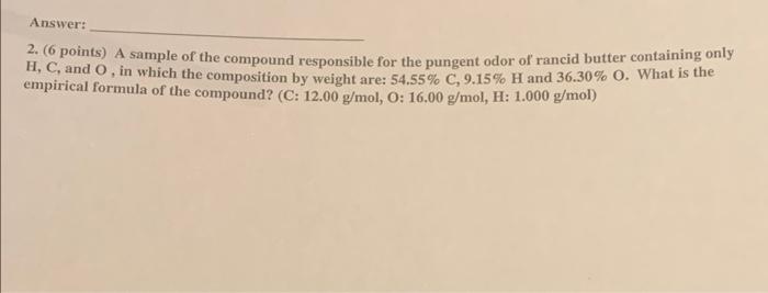 Answer 2 6 Points A Sample Of The Compound Responsible For The Pungent Odor Of Rancid Butter Containing Only H C A 1