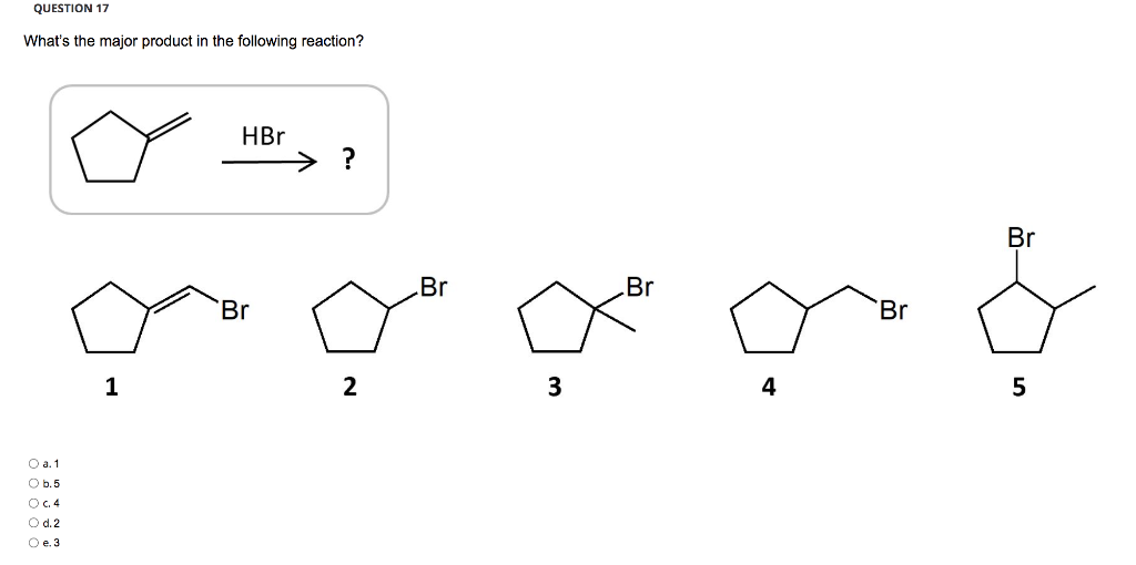 Question 17 What S The Major Product In The Following Reaction Hbr Br Br Br Rer 2 3 4 O A 1 O B 5 Oc4 O D 2 O E 3 1 1