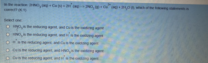 In The Reaction 2hno3 Aq Cu S 2h Aq Correct K 1 Select One O Hno Is The Reducing Agent And Cu Is The Oxid 1