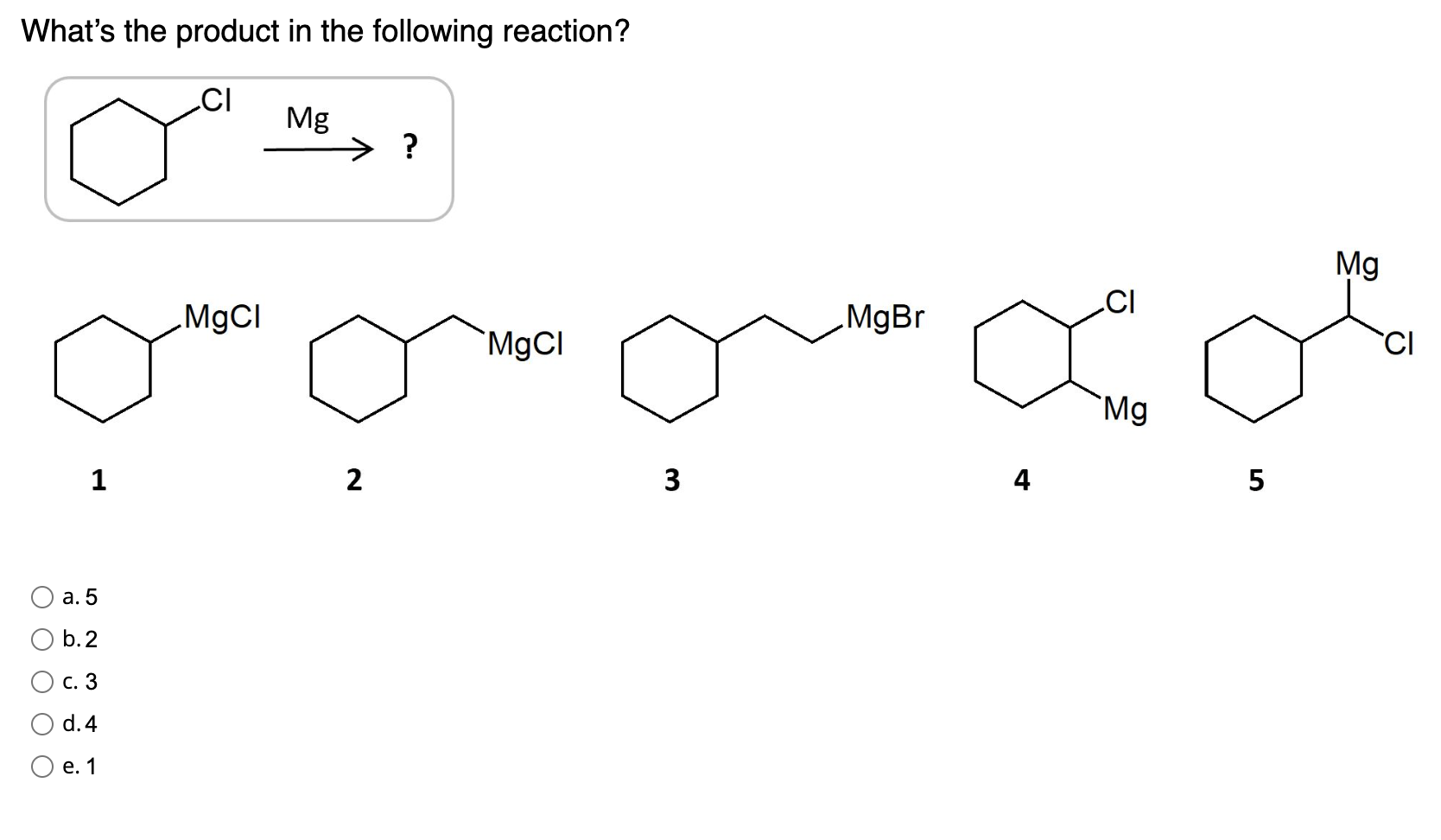 What S The Product In The Following Reaction Ci Mg Mgcl Mgcl O O O 1 A 5 B 2 C 3 D 4 E 1 2 3 Mgbr 4 Ci Mg Lo 5 1