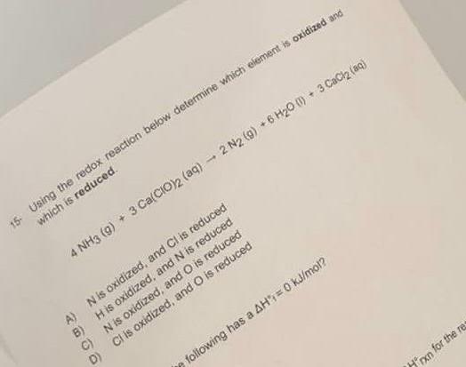 15 Using The Redox Reaction Below Determine Which Element Is Oxidized And Which Is Reduced 4 Nh3 G 3 Ca Cio 2 Aq 1