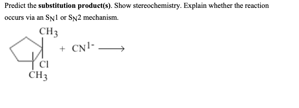Predict The Substitution Product S Show Stereochemistry Explain Whether The Reaction Occurs Via An Sn1 Or Sn2 Mechani 1