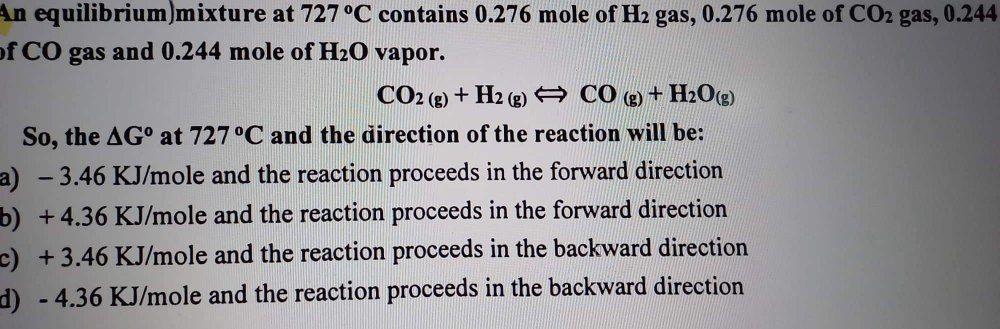 An Equilibrium Mixture At 727 C Contains 0 276 Mole Of H2 Gas 0 276 Mole Of Co2 Gas 0 244 Of Co Gas And 0 244 Mole Of 1