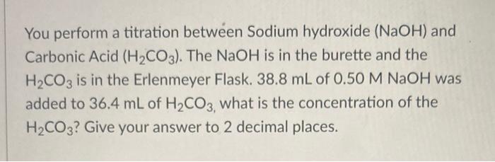 You Perform A Titration Between Sodium Hydroxide Naoh And Carbonic Acid H Co3 The Naoh Is In The Burette And The H 1