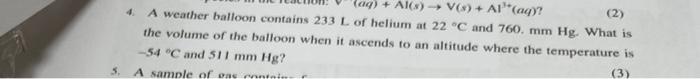5 Aq Al S V S Al Aq 2 A Weather Balloon Contains 233 L Of Helium At 22 C And 760 Mm Hg What Is The V 1