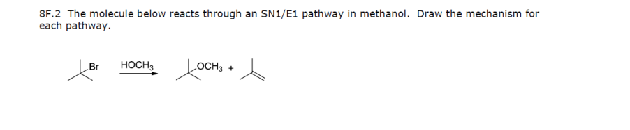 8f 2 The Molecule Below Reacts Through An Sn1 E1 Pathway In Methanol Draw The Mechanism For Each Pathway Br Xbr Hoch 3 1