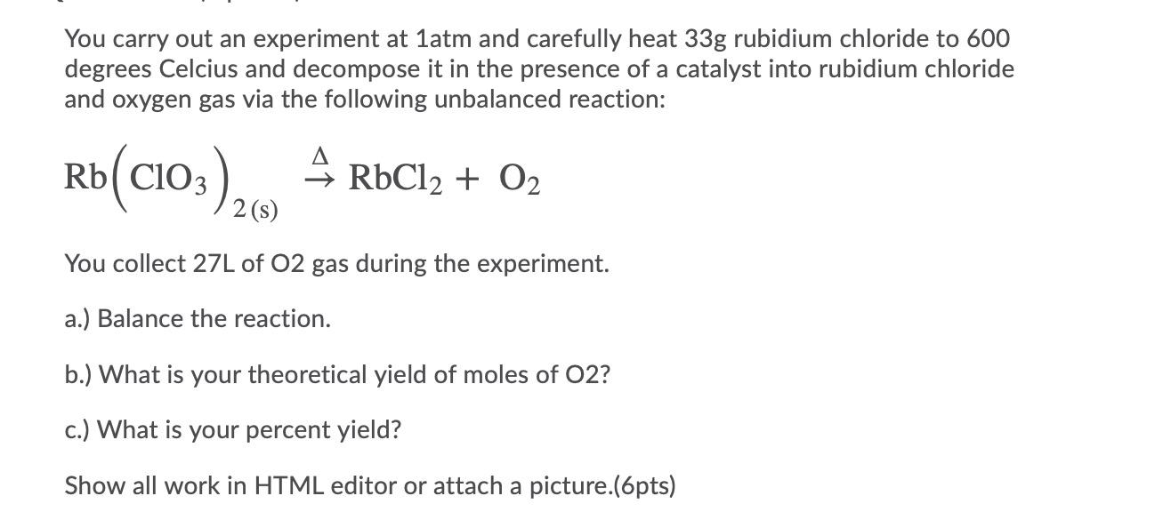 You Carry Out An Experiment At Latm And Carefully Heat 33g Rubidium Chloride To 600 Degrees Celcius And Decompose It In 1