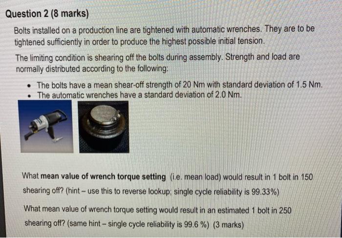 Question 2 8 Marks Bolts Installed On A Production Line Are Tightened With Automatic Wrenches They Are To Be Tightene 1