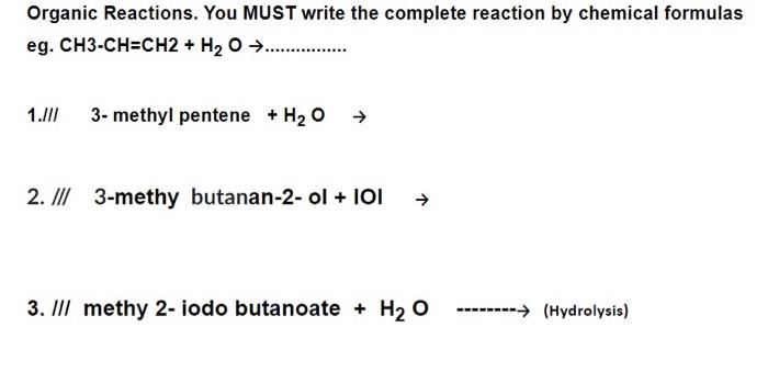 Organic Reactions You Must Write The Complete Reaction By Chemical Formulas Eg Ch3 Ch Ch2 H O 1 1
