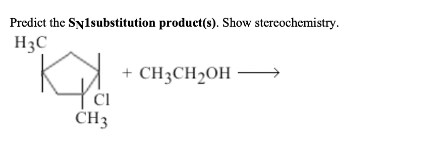 Predict The Sn1substitution Product S Show Stereochemistry H3c Ch3ch Oh Cl Ch3 1
