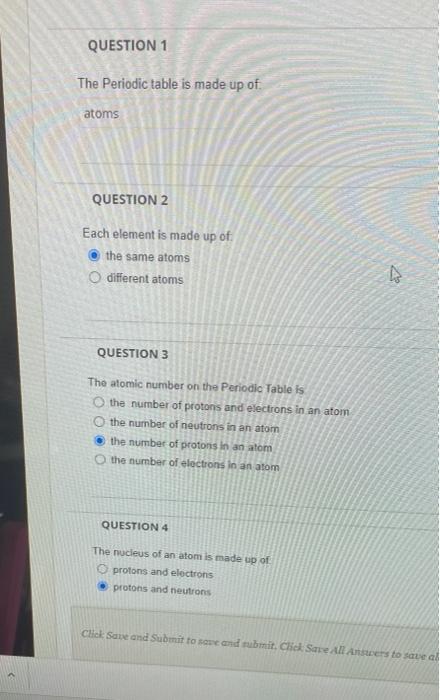 Question 1 The Periodic Table Is Made Up Of Atoms Question 2 Each Element Is Made Up Of The Same Atoms O Different Atoms 2