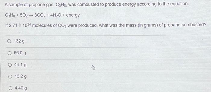 A Sample Of Propane Gas C3h8 Was Combusted To Produce Energy According To The Equation C3h8 5023co 4h O Energy 1
