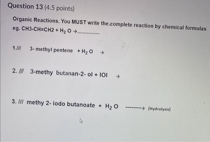 Question 13 4 5 Points Organic Reactions You Must Write The Complete Reaction By Chemical Formulas Eg Ch3 Ch Ch2 H 1