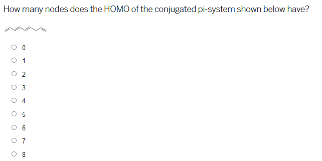 How Many Nodes Does The Homo Of The Conjugated Pi System Shown Below Have 0 O C O 3 O O 01 O 7 8 O 1