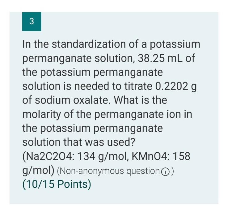 3 In The Standardization Of A Potassium Permanganate Solution 38 25 Ml Of The Potassium Permanganate Solution Is Needed 1
