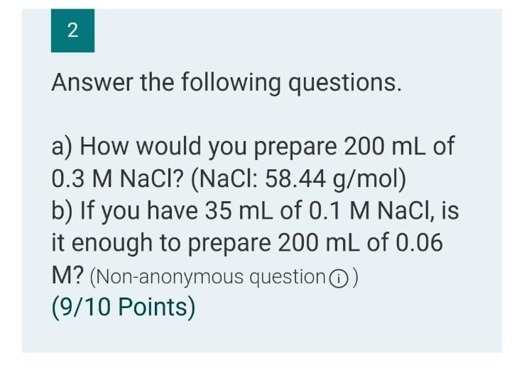 2 Answer The Following Questions A How Would You Prepare 200 Ml Of 0 3 M Nacl Nacl 58 44 G Mol B If You Have 35 M 1