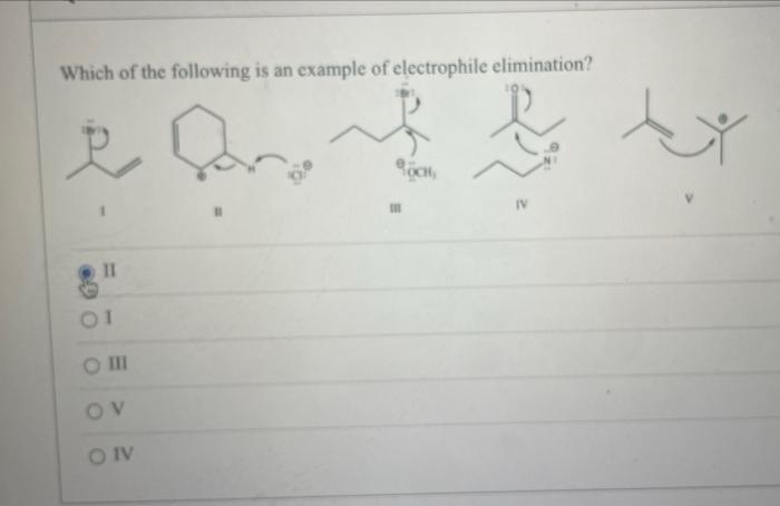 Which Of The Following Is An Example Of Electrophile Elimination E Af B R M 11 01 O Iii Ov O Iv Hy 1