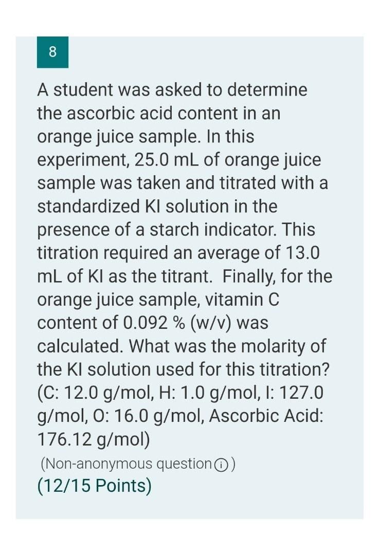 8 A Student Was Asked To Determine The Ascorbic Acid Content In An Orange Juice Sample In This Experiment 25 0 Ml Of O 1